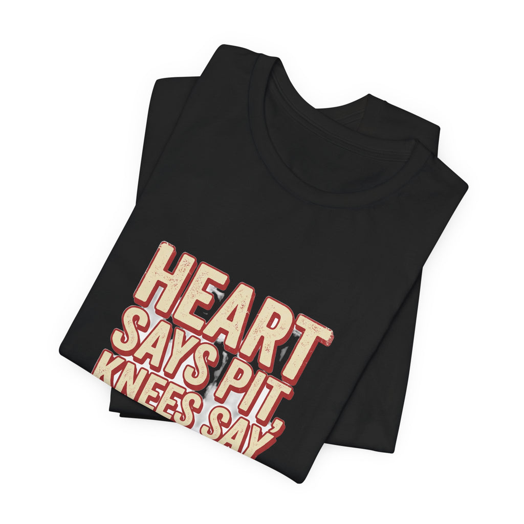 Heart Says Pit Knees Say Balcony Shirt - Funny Concert & Mosh Pit Tee