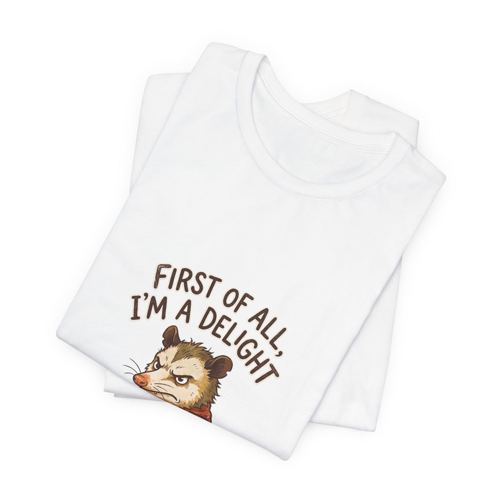 First Of All I'm A Delight Shirt - Funny Sarcastic Cute Animal Gift Tee